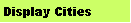 Text Box: Display Cities